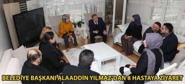 Belediye Başkanı Alaaddin Yılmaz'dan 8 hastaya ziyaret