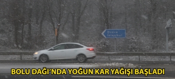 Bolu Dağı'nda yoğun kar yağışı başladı