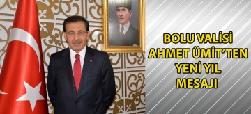 BOLU VALİSİ AHMET ÜMİT'TEN YENİ YIL MESAJI