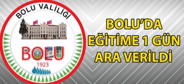 BOLU'DA EĞİTİME 1 GÜN ARA VERİLDİ
