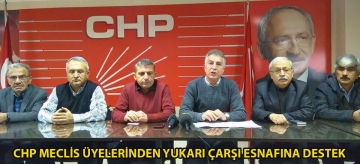 CHP Meclis Üyelerinden Yukarı Çarşı esnafına destek