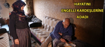 Hayatını engelli kardeşlerine adadı