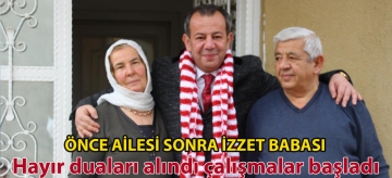 ÖNCE AİLESİ SONRA İZZET BABASI: HAYIR DUALARI ALINDI, ÇALIŞMALAR BAŞLADI