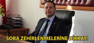 SOBA ZEHİRLENMELERİNE DİKKAT!
