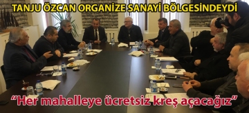 TANJU ÖZCAN ORGANİZE SANAYİ BÖLGESİNDEYDİ