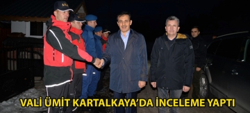 VALİ ÜMİT KARTALKAYA'DA İNCELEME YAPTI