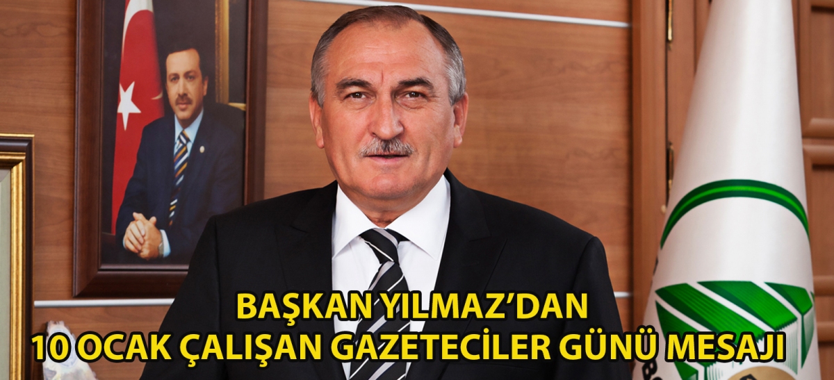 Başkan Yılmaz'dan 10 Ocak Çalışan Gazeteciler Günü mesajı