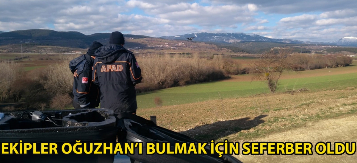 Ekipler Oğuzhan'ı bulmak için seferber oldu