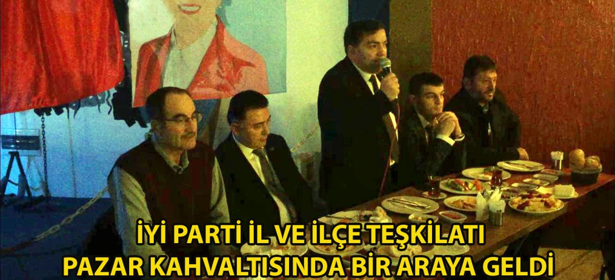 İYİ PARTİ İL VE İLÇE TEŞKİLATI PAZAR KAHVALTISINDA BİR ARAYA GELDİ