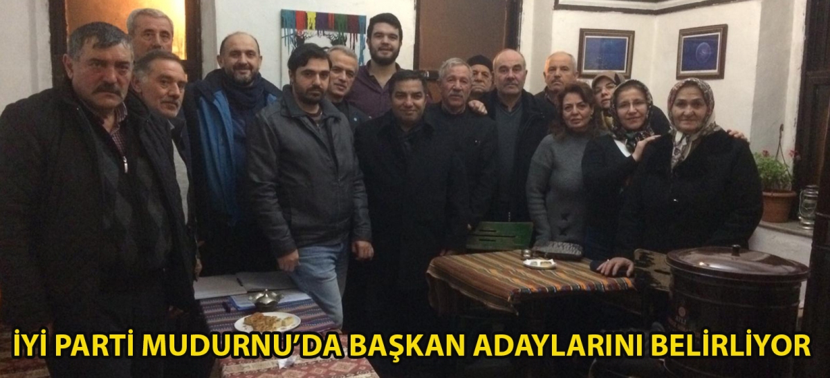 İYİ PARTİ MUDURNU'DA BAŞKAN ADAYLARINI BELİRLİYOR