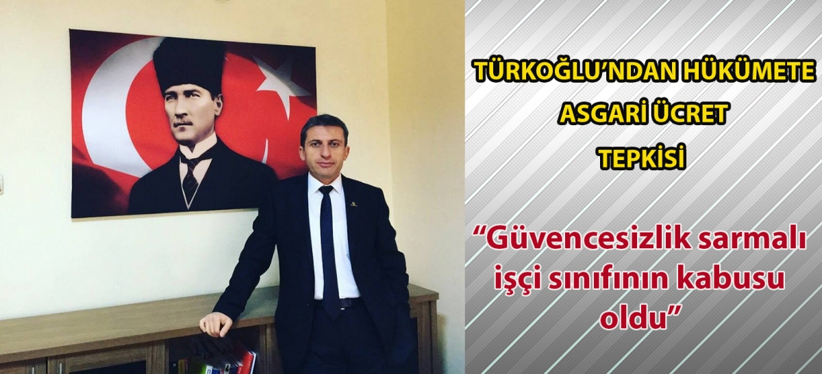 Türkoğlu'ndan hükümete asgari ücret tepkisi