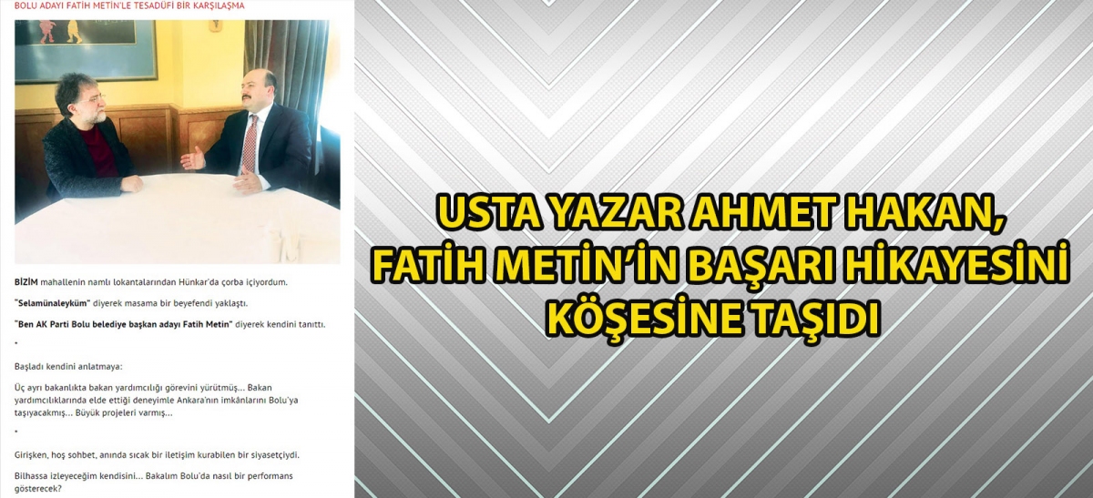 USTA YAZAR AHMET HAKAN, FATİH METİN'İN BAŞARI HİKÂYESİNİ KÖŞESİNE TAŞIDI