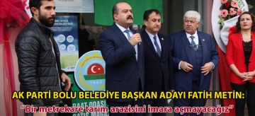 Ak Parti Bolu Belediye Başkan Adayı Fatih Metin: "Bir metrekare tarım arazisini imara açmayacağız"