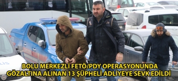 Bolu merkezli FETÖ/PDY operasyonunda gözaltına alınan 13 şüpheli adliyeye sevk edildi