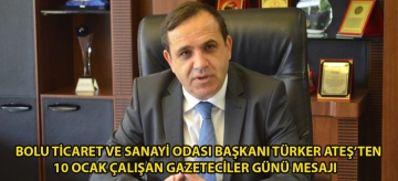 Bolu Ticaret ve Sanayi Odası Başkanı Türker Ateş'ten 10 Ocak Çalışan Gazeteciler Günü mesajı