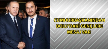 CUMHURBAŞKANINDAN BOLU'DAKİ GENÇLERE MESAJ VAR