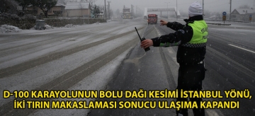 D-100 kara yolunun Bolu Dağı kesimi İstanbul yönü, iki tırın makaslaması sonucu ulaşıma kapandı