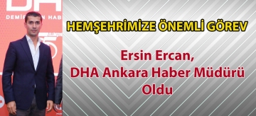ERSİN ERCAN, DHA ANKARA HABER MÜDÜRÜ OLDU