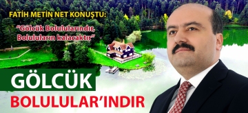 Fatih Metin net konuştu: "Gölcük Bolulularındır, Boluluların kalacaktır!"