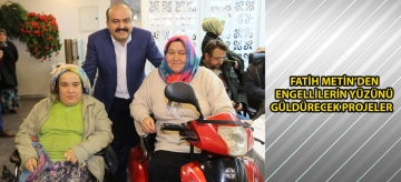 Fatih Metin'den engellilerin yüzünü güldürecek projeler