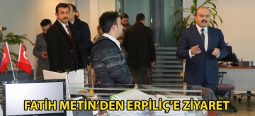 Fatih Metin'den Erpiliç'e ziyaret
