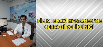 FİZİK TEDAVİ HASTANESİ'NE CERRAHİ POLİKLİNİĞİ