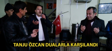 TANJU ÖZCAN DUALARLA KARŞILANDI