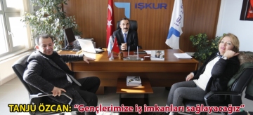TANJU ÖZCAN: "GENÇLERİMİZE İŞ İMKÂNLARI SAĞLAYACAĞIZ"