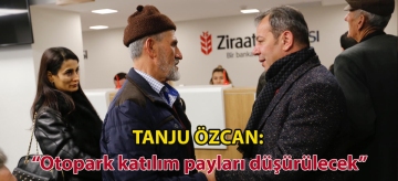 TANJU ÖZCAN: "OTOPARK KATILIM PAYLARI DÜŞÜRÜLECEK"