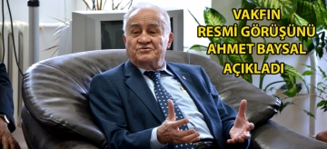 Vakfın resmi görüşünü Ahmet Baysal açıkladı