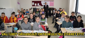 VALİ ÜMİT ORHANGAZİ ORTAOKULU'NU ZİYARET ETTİ