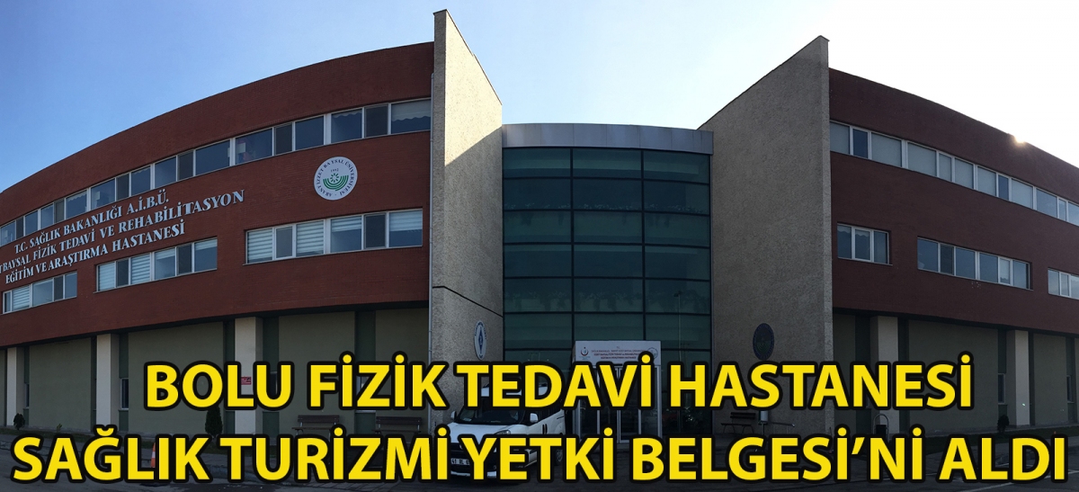 Bolu Fizik Tedavi Hastanesi Sağlık Turizmi Yetki Belgesi'ni aldı