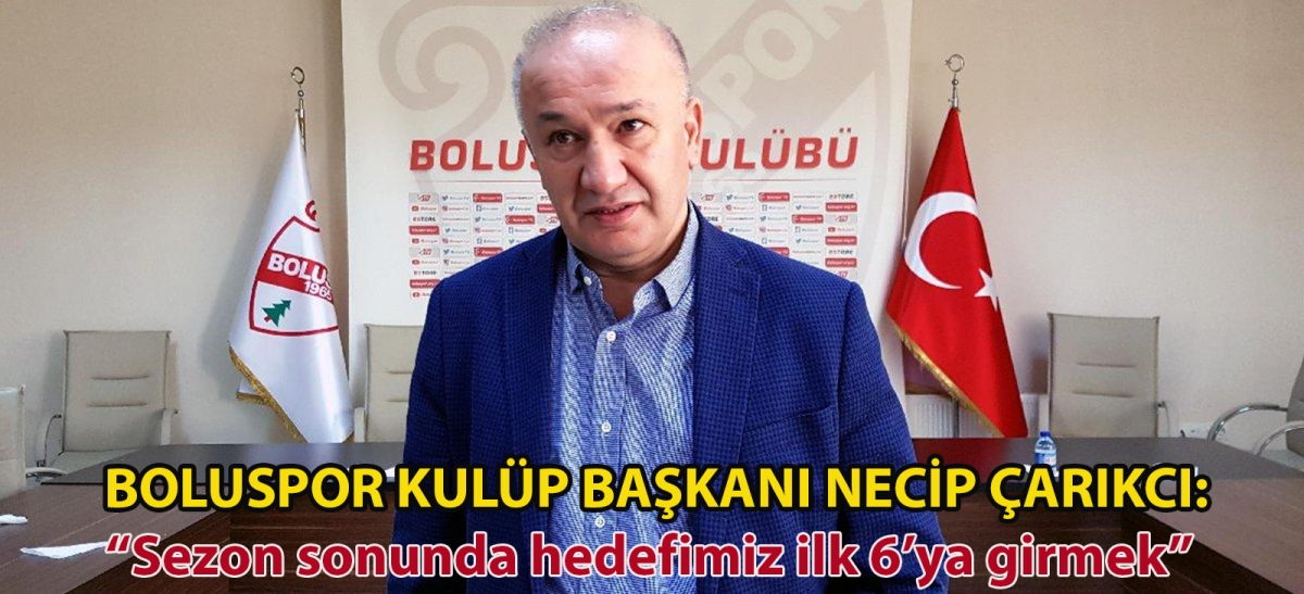 Boluspor Kulüp Başkanı Necip Çarıkcı: 