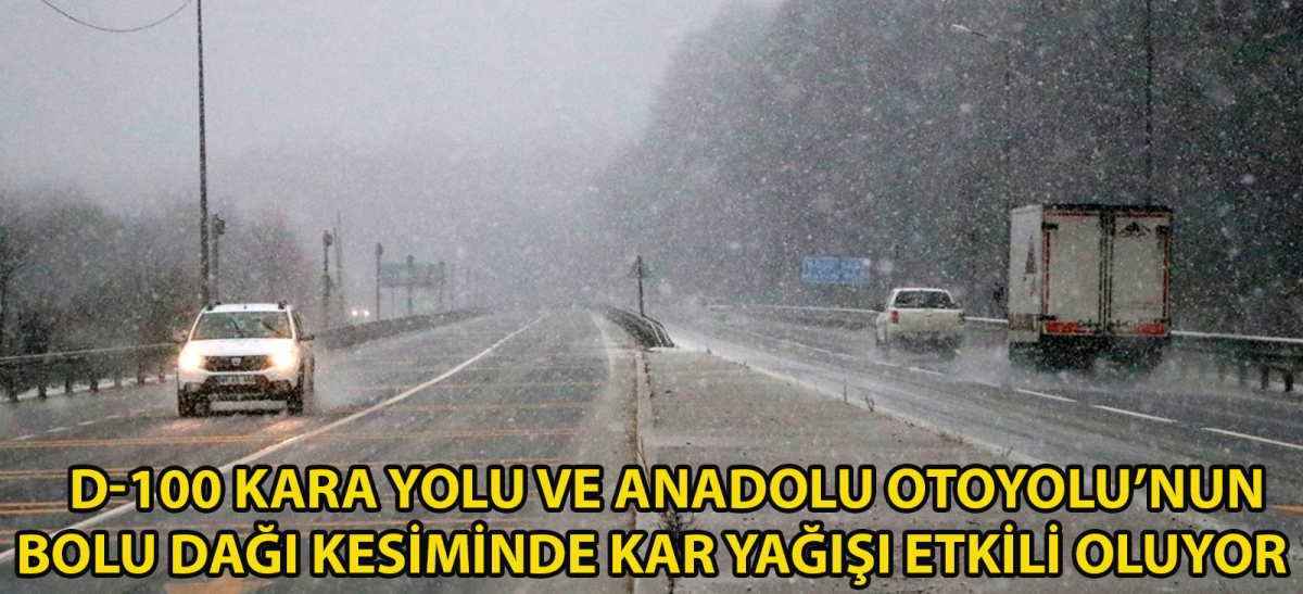 D-100 kara yolu ve Anadolu Otoyolu'nun Bolu Dağı kesiminde kar yağışı etkili oluyor