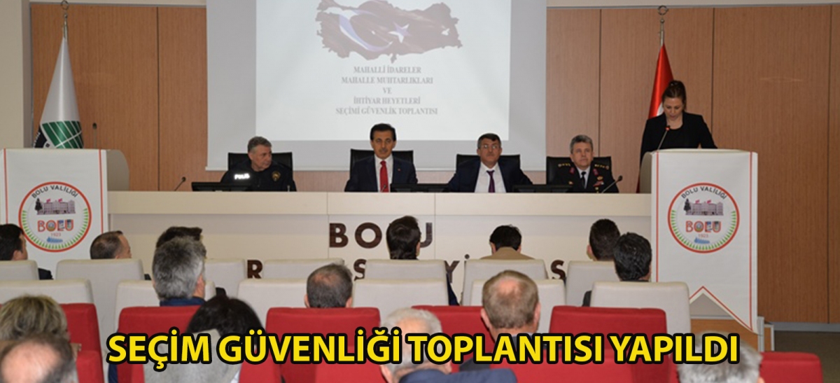 SEÇİM GÜVENLİĞİ TOPLANTISI YAPILDI