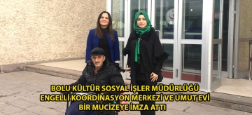 Bolu Kültür Sosyal İşler Müdürlüğü Engelli Koordinasyon Merkezi ve Umut Evi bir mucizeye imza attı