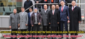 Cumhur İttifakı Adayı Fatih Metin'den Bolululara tarihi çağrı: "Bolu'nun geleceğini maceraya sürükleyip riske atmayalım"