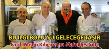 Fatih Metin Kılıçarslan Mahallesi'nde: BU İLGİ BOLU'YU GELECEĞE TAŞIR