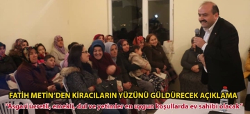 FATİH METİN'DEN KİRACILARIN YÜZÜNÜ GÜLDÜRECEK AÇIKLAMA