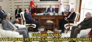 FATİH METİN'DEN PTT İLE ÇEVRE VE ŞEHİRCİLİK MÜDÜRLÜĞÜ'NE ZİYARET