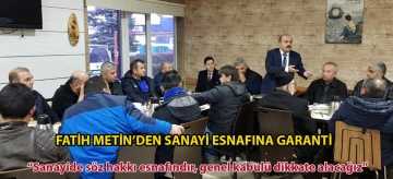 Fatih Metin'den sanayi esnafına garanti: "Sanayide söz hakkı esnafındır, genel kabulü dikkate alacağız"