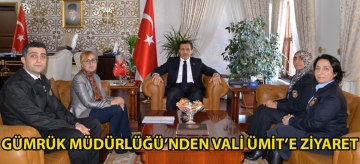 GÜMRÜK MÜDÜRLÜĞÜ'NDEN VALİ ÜMİT'E ZİYARET