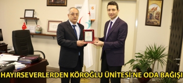 HAYIRSEVERLERDEN  KÖROĞLU ÜNİTESİ'NE ODA BAĞIŞI