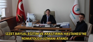 İZZET BAYSAL EĞİTİM VE ARAŞTIRMA HASTANESİ'NE ROMATOLOJİ UZMANI ATANDI