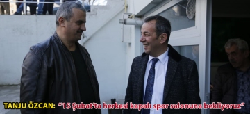 TANJU ÖZCAN: "15 ŞUBAT'TA HERKESİ KAPALI SPOR SALONUNA BEKLİYORUZ"