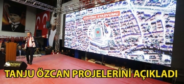 TANJU ÖZCAN PROJELERİNİ AÇIKLADI