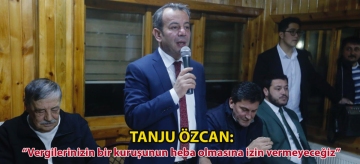TANJU ÖZCAN: "VERGİLERİNİZİN BİR KURUŞUNUN HEBA OLMASINA İZİN VERMEYECEĞİZ"