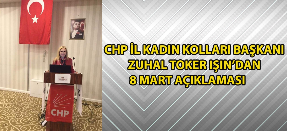 CHP İl Kadın Kolları Başkanı Zuhal Toker Işın'dan 8 Mart Açıklaması