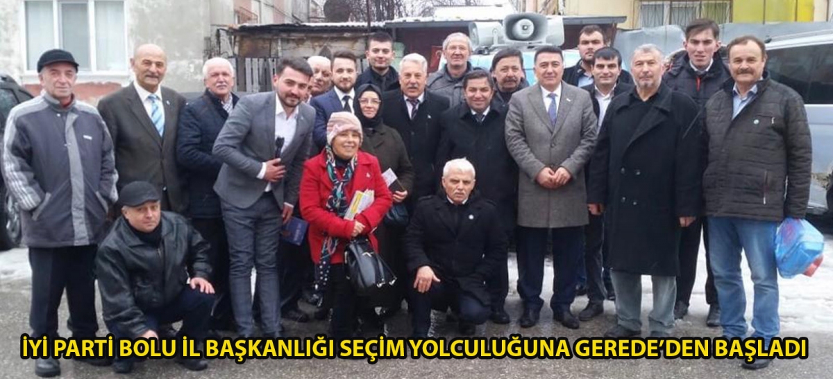 İyi Parti Bolu İl Başkanlığı seçim yolculuğuna Gerede'den başladı