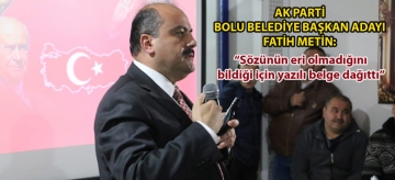 Ak Parti Bolu Belediye Başkan Adayı Fatih Metin: "Sözünün eri olmadığını bildiği için yazılı belge dağıttı"